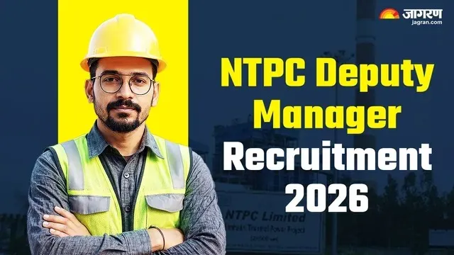 NTPC Deputy Manager Recruitment 2026: डिप्टी मैनेजर के पदों पर आवेदन आज से शुरू है 