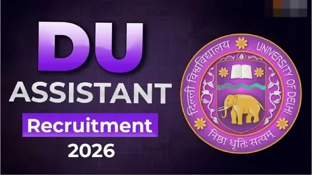 DU Assistant Recruitment 2026: दिल्ली यूनिवर्सिटी असिस्टेंट भर्ती के लिए नोटिफिकेशन जारी